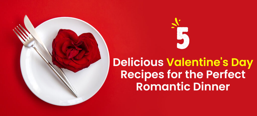 5 Delicious Valentine's Day Recipes For The Perfect Romantic Dinner