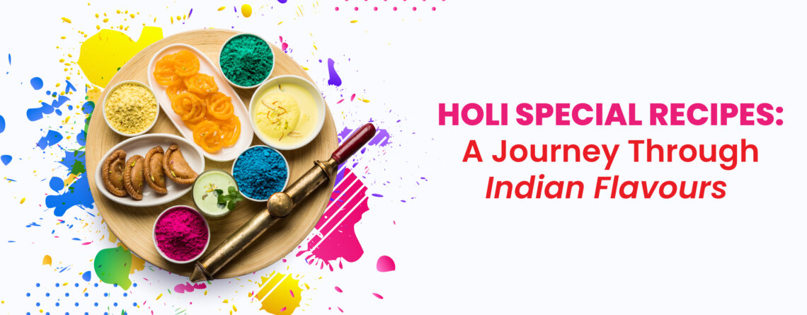 Holi Special Recipe : A journey through indian Flavours